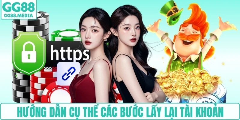 Lấy Lại Tài Khoản GG88: Hướng Dẫn Mà Mọi Người Nên Biết 5 Hướng dẫn cụ thể các bước lấy lại tài khoản