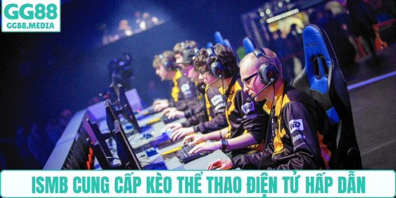 ISMB cung cấp kèo thể thao điện tử hấp dẫn