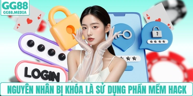 Lấy Lại Tài Khoản GG88: Hướng Dẫn Mà Mọi Người Nên Biết 4 Nguyên nhân bị khóa là sử dụng phần mềm hack