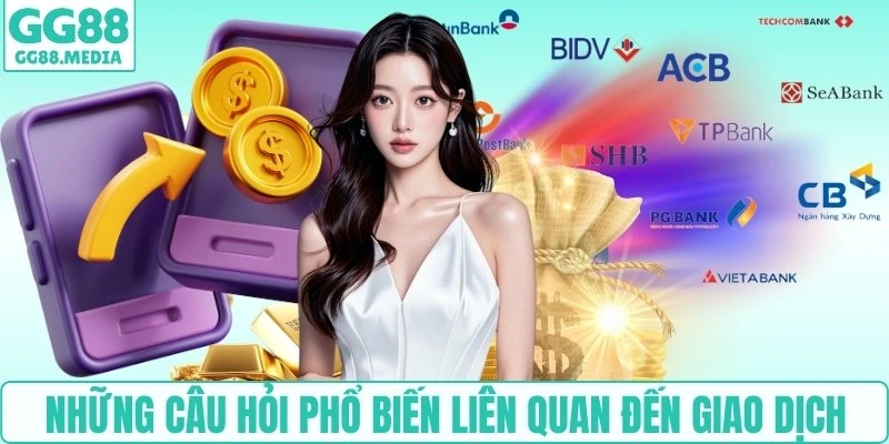 Rút Tiền GG88 - Hoàn Thành Nhanh Chóng Chỉ Sau 3 Bước 5 Những câu hỏi phổ biến liên quan đến giao dịch