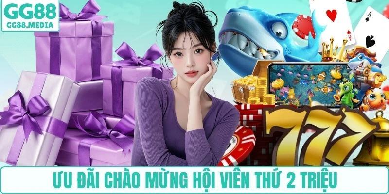 Ưu đãi chào mừng hội viên thứ 2 triệu